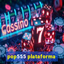 pop555 plataforma